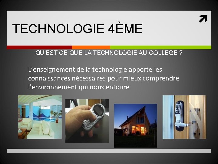 TECHNOLOGIE 4ÈME QU’EST CE QUE LA TECHNOLOGIE AU COLLEGE ? L’enseignement de la technologie