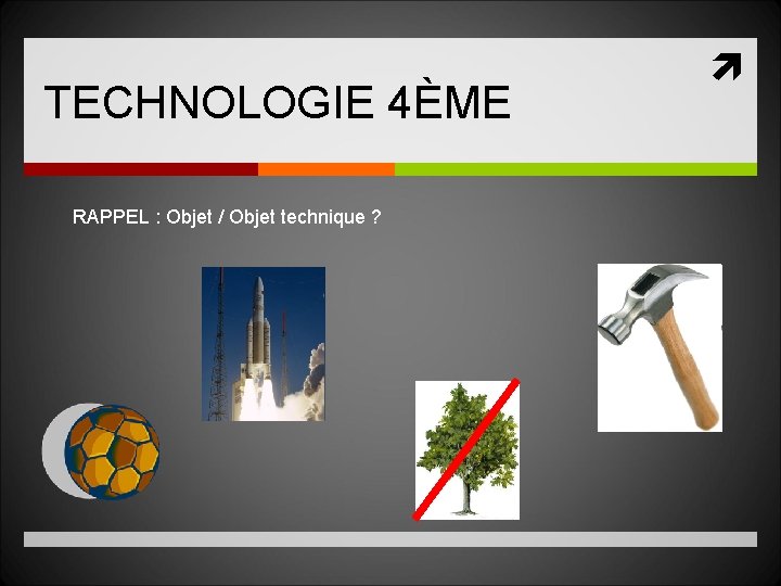 TECHNOLOGIE 4ÈME RAPPEL : Objet / Objet technique ? 