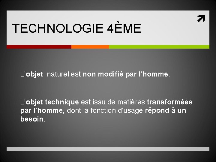 TECHNOLOGIE 4ÈME L’objet naturel est non modifié par l’homme. L’objet technique est issu de