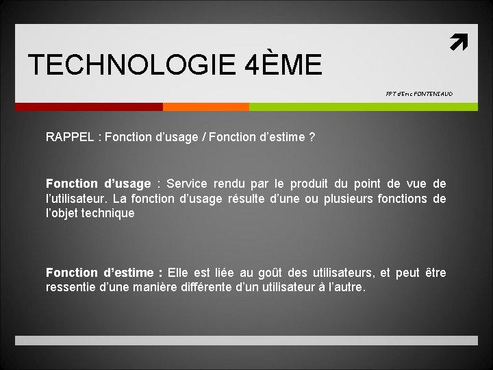  TECHNOLOGIE 4ÈME PPT d’Eric FONTENIAUD RAPPEL : Fonction d’usage / Fonction d’estime ?