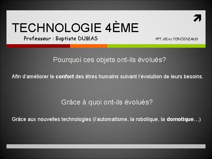  TECHNOLOGIE 4ÈME Professeur : Baptiste DUMAS PPT d’Eric FONTENIAUD Pourquoi ces objets ont-ils