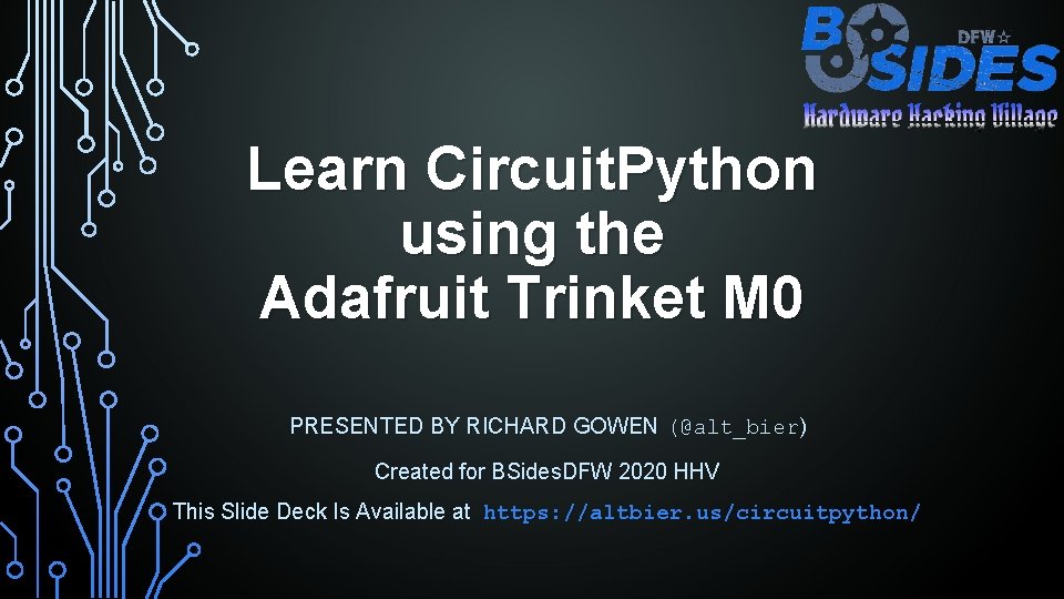 Learn Circuit. Python using the Adafruit Trinket M 0 PRESENTED BY RICHARD GOWEN (@alt_bier)