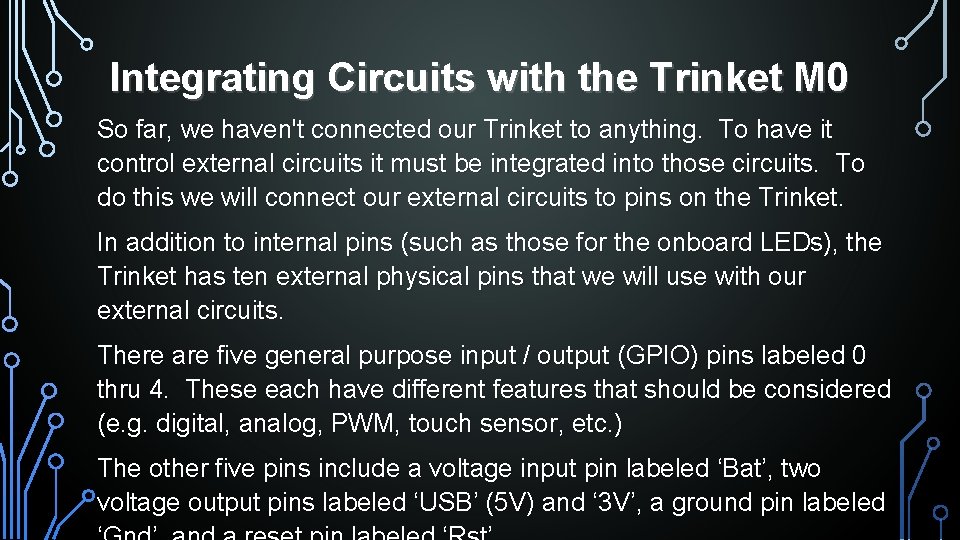 Integrating Circuits with the Trinket M 0 So far, we haven't connected our Trinket