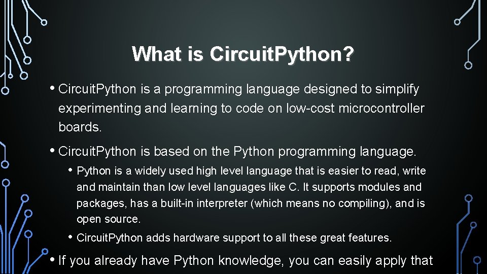 What is Circuit. Python? • Circuit. Python is a programming language designed to simplify