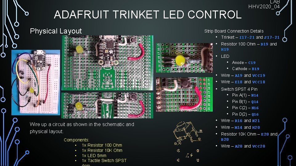 ADAFRUIT TRINKET LED CONTROL Physical Layout Strip Board Connection Details • Trinket – I