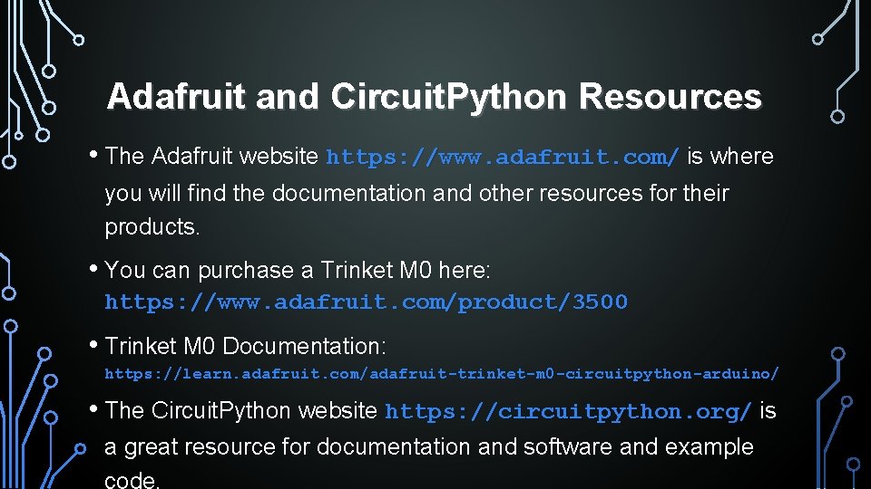 Adafruit and Circuit. Python Resources • The Adafruit website https: //www. adafruit. com/ is