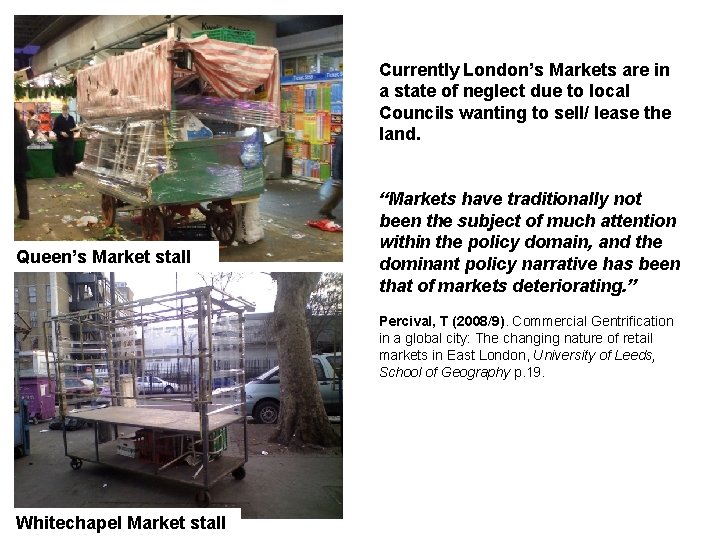 Currently London’s Markets are in a state of neglect due to local Councils wanting