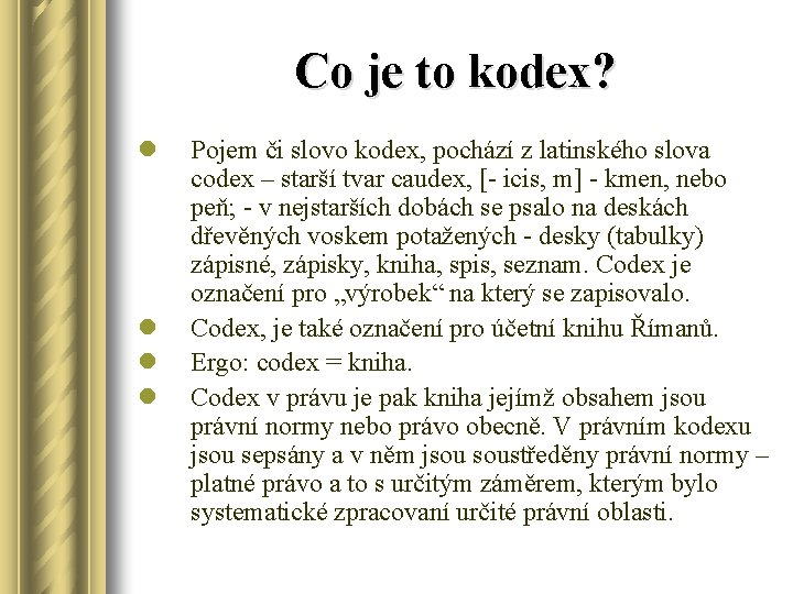 Co je to kodex? l l Pojem či slovo kodex, pochází z latinského slova