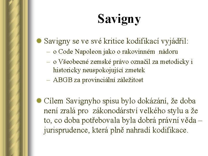 Savigny l Savigny se ve své kritice kodifikací vyjádřil: – o Code Napoleon jako