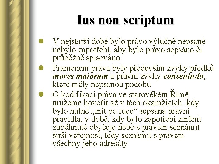 Ius non scriptum l V nejstarší době bylo právo výlučně nepsané nebylo zapotřebí, aby