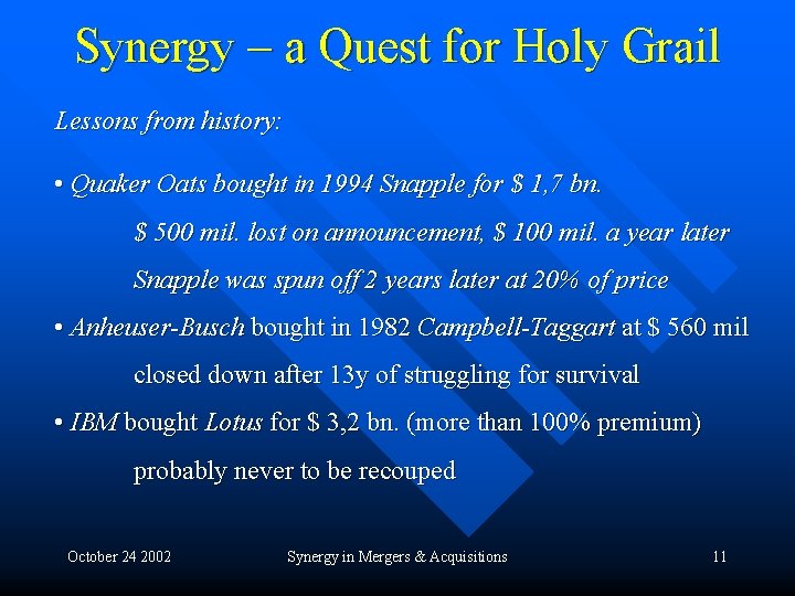 Synergy – a Quest for Holy Grail Lessons from history: • Quaker Oats bought