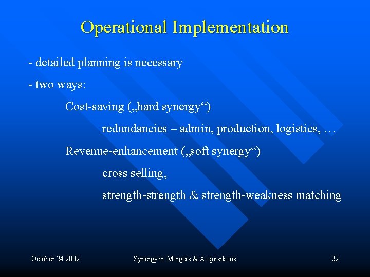 Operational Implementation - detailed planning is necessary - two ways: Cost-saving („hard synergy“) redundancies