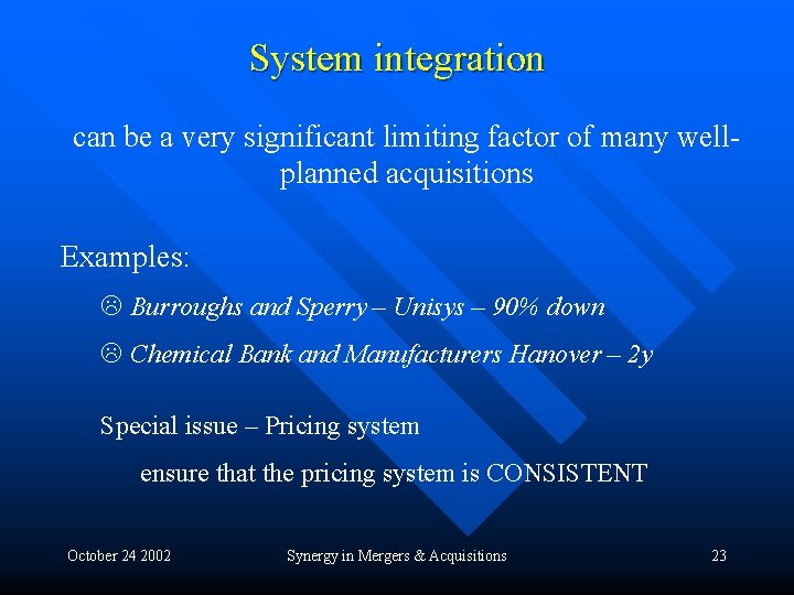 System integration can be a very significant limiting factor of many wellplanned acquisitions Examples: