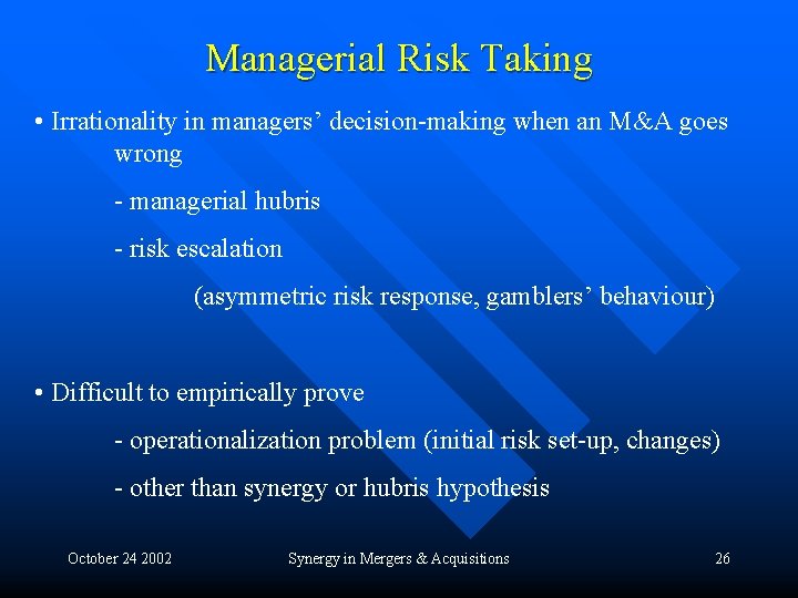Managerial Risk Taking • Irrationality in managers’ decision-making when an M&A goes wrong -