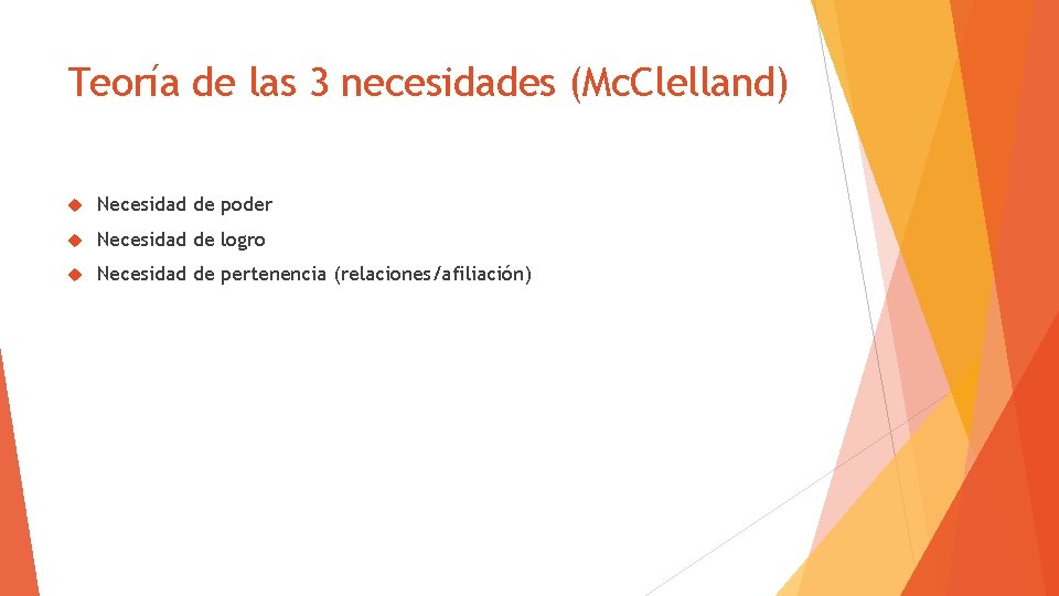 Teoría de las 3 necesidades (Mc. Clelland) Necesidad de poder Necesidad de logro Necesidad