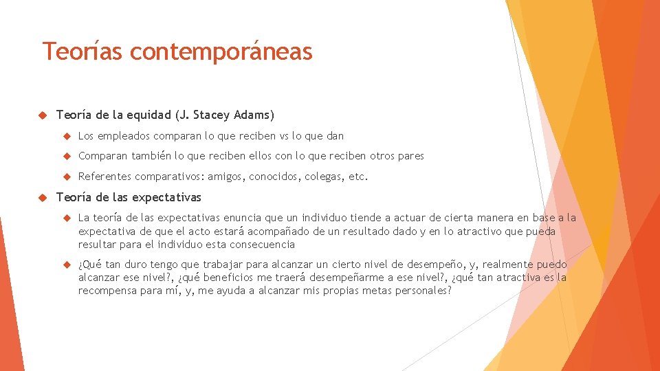 Teorías contemporáneas Teoría de la equidad (J. Stacey Adams) Los empleados comparan lo que