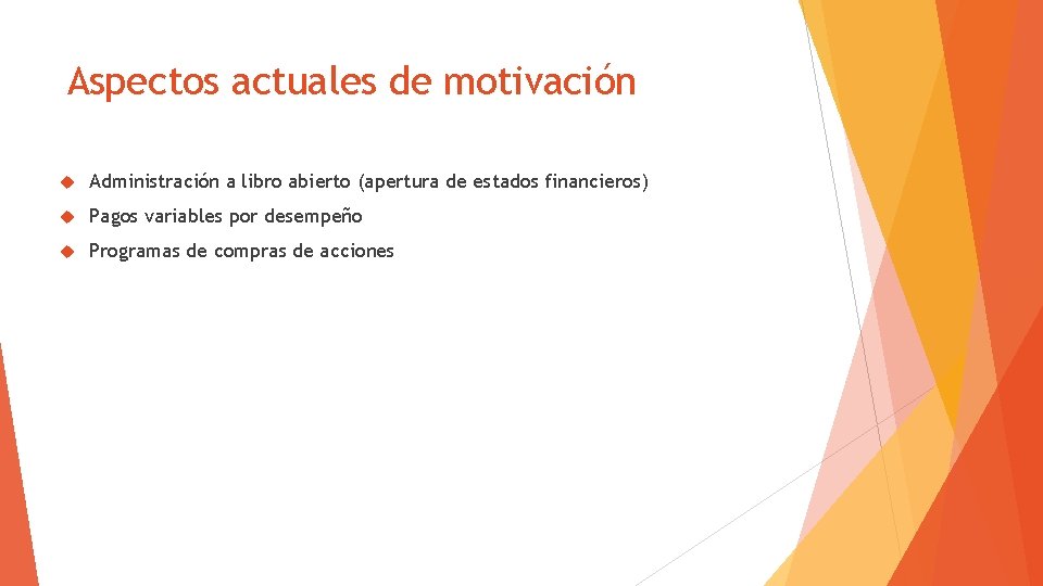 Aspectos actuales de motivación Administración a libro abierto (apertura de estados financieros) Pagos variables