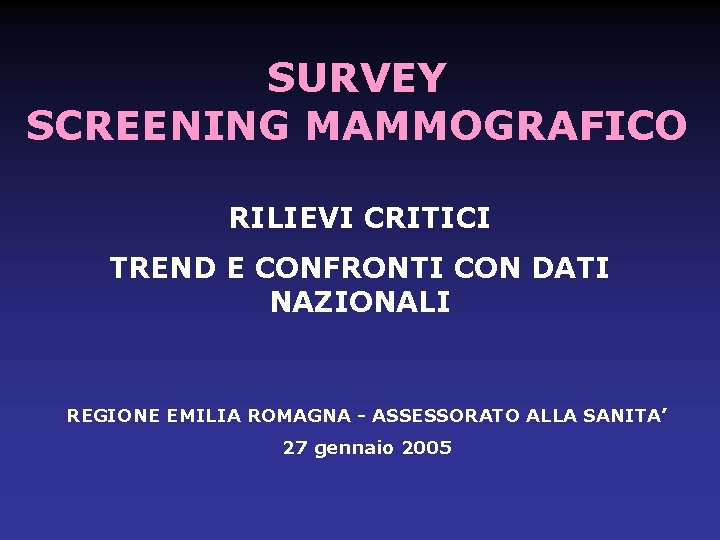 SURVEY SCREENING MAMMOGRAFICO RILIEVI CRITICI TREND E CONFRONTI CON DATI NAZIONALI REGIONE EMILIA ROMAGNA