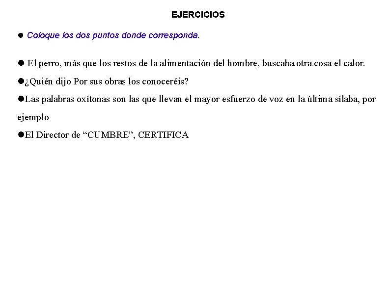 EJERCICIOS Coloque los dos puntos donde corresponda. El perro, más que los restos de EJERCICIOS Coloque los dos puntos donde corresponda. El perro, más que los restos de