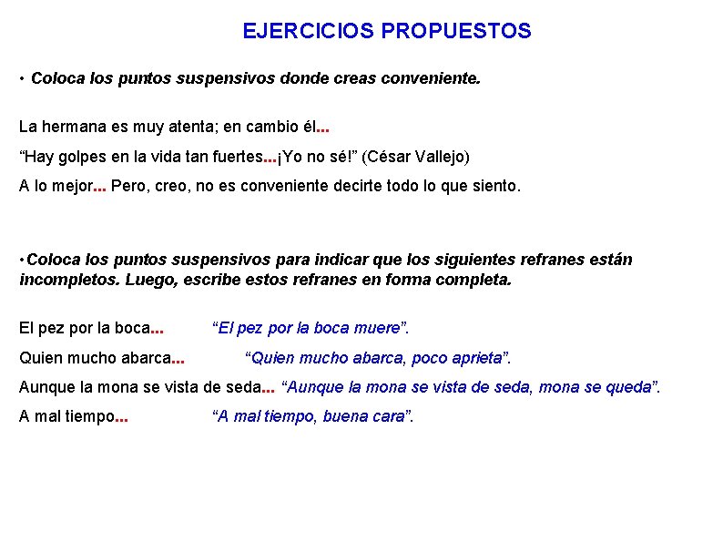 EJERCICIOS PROPUESTOS • Coloca los puntos suspensivos donde creas conveniente. La hermana es muy EJERCICIOS PROPUESTOS • Coloca los puntos suspensivos donde creas conveniente. La hermana es muy