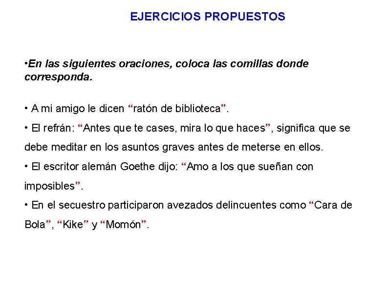 EJERCICIOS PROPUESTOS • En las siguientes oraciones, coloca las comillas donde corresponda. • A EJERCICIOS PROPUESTOS • En las siguientes oraciones, coloca las comillas donde corresponda. • A
