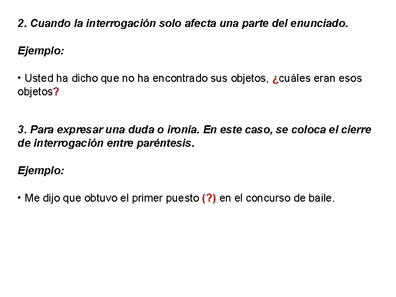 2. Cuando la interrogación solo afecta una parte del enunciado. Ejemplo: • Usted ha 2. Cuando la interrogación solo afecta una parte del enunciado. Ejemplo: • Usted ha