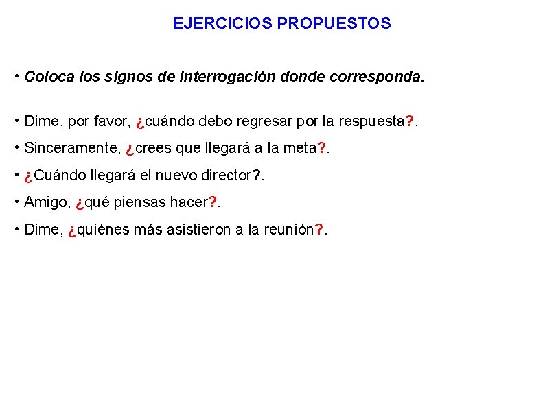 EJERCICIOS PROPUESTOS • Coloca los signos de interrogación donde corresponda. • Dime, por favor, EJERCICIOS PROPUESTOS • Coloca los signos de interrogación donde corresponda. • Dime, por favor,