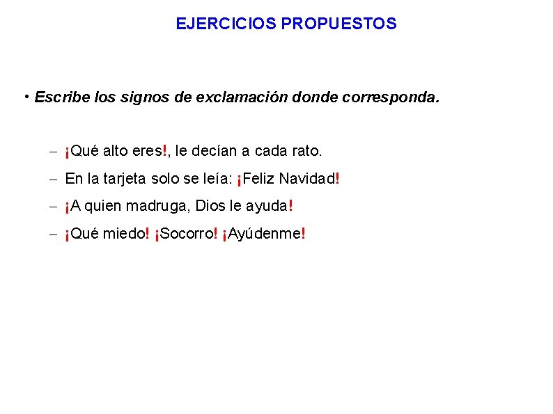 EJERCICIOS PROPUESTOS • Escribe los signos de exclamación donde corresponda. – ¡Qué alto eres!, EJERCICIOS PROPUESTOS • Escribe los signos de exclamación donde corresponda. – ¡Qué alto eres!,