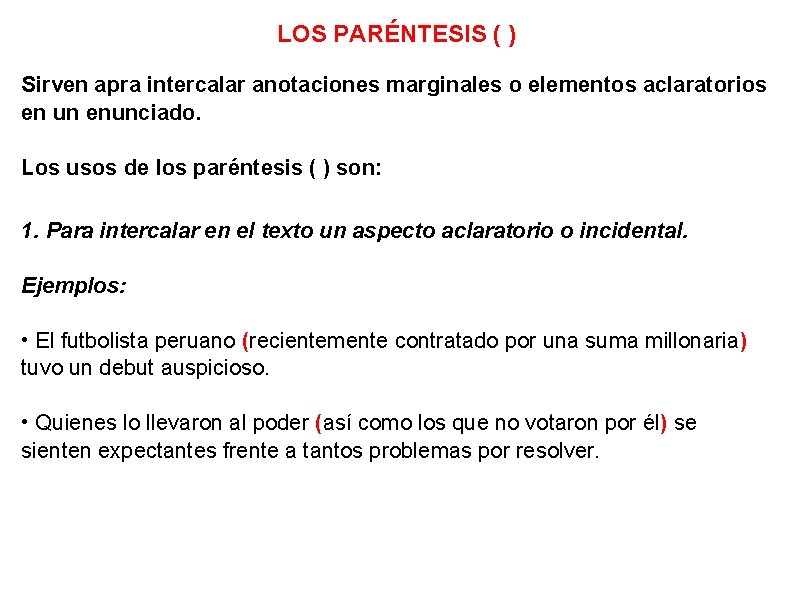 LOS PARÉNTESIS ( ) Sirven apra intercalar anotaciones marginales o elementos aclaratorios en un LOS PARÉNTESIS ( ) Sirven apra intercalar anotaciones marginales o elementos aclaratorios en un