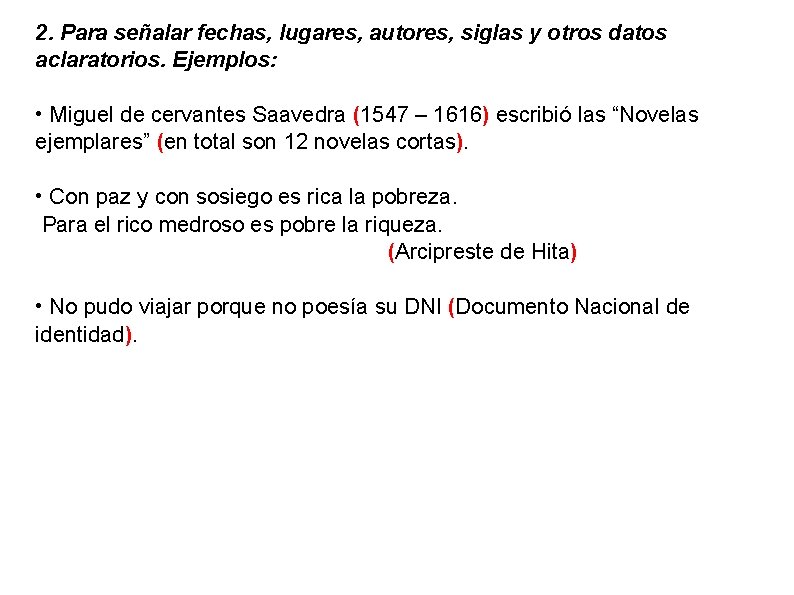 2. Para señalar fechas, lugares, autores, siglas y otros datos aclaratorios. Ejemplos: • Miguel 2. Para señalar fechas, lugares, autores, siglas y otros datos aclaratorios. Ejemplos: • Miguel