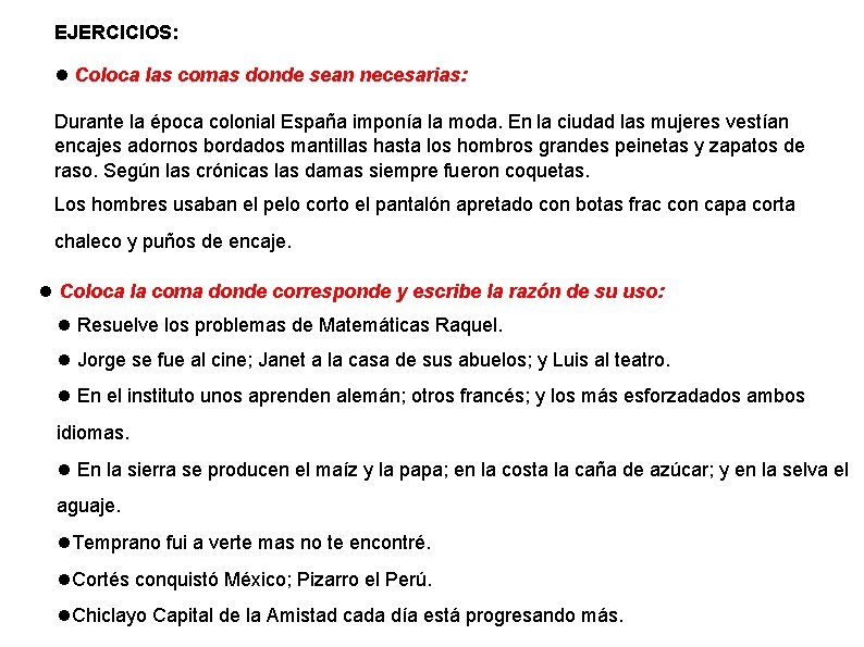 EJERCICIOS: Coloca las comas donde sean necesarias: Durante la época colonial España imponía la EJERCICIOS: Coloca las comas donde sean necesarias: Durante la época colonial España imponía la