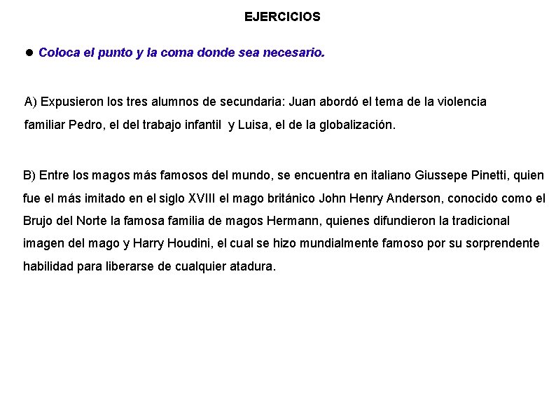 EJERCICIOS Coloca el punto y la coma donde sea necesario. A) Expusieron los tres EJERCICIOS Coloca el punto y la coma donde sea necesario. A) Expusieron los tres