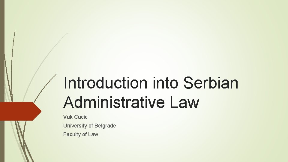 Introduction into Serbian Administrative Law Vuk Cucic University of Belgrade Faculty of Law 