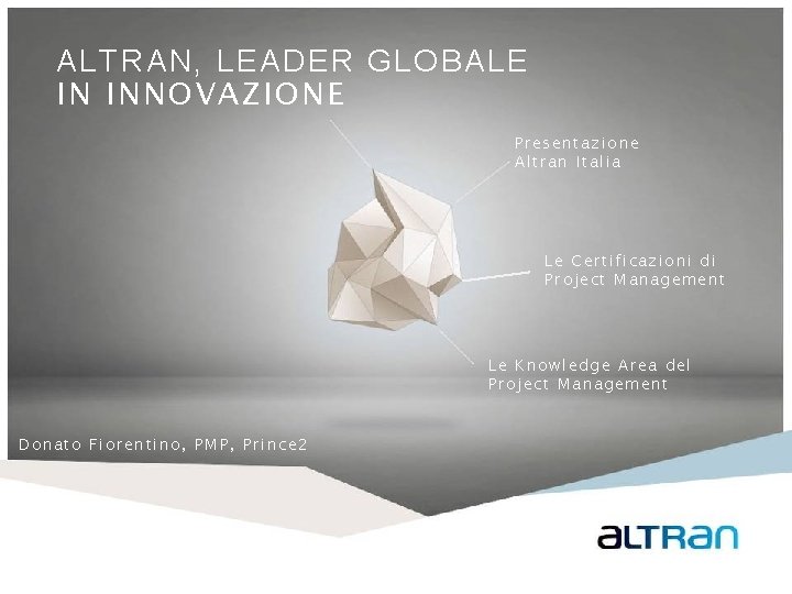 ALTRAN, LEADER GLOBALE IN INNOVAZIONE Presentazione Altran Italia Le Certificazioni di Project Management Le