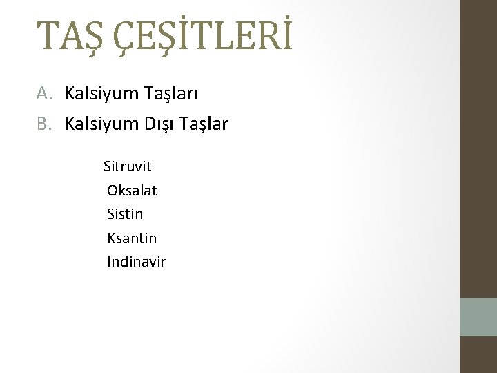 TAŞ ÇEŞİTLERİ A. Kalsiyum Taşları B. Kalsiyum Dışı Taşlar Sitruvit Oksalat Sistin Ksantin Indinavir