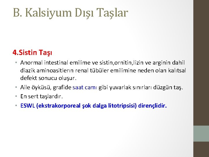 B. Kalsiyum Dışı Taşlar 4. Sistin Taşı • Anormal intestinal emilime ve sistin, ornitin,