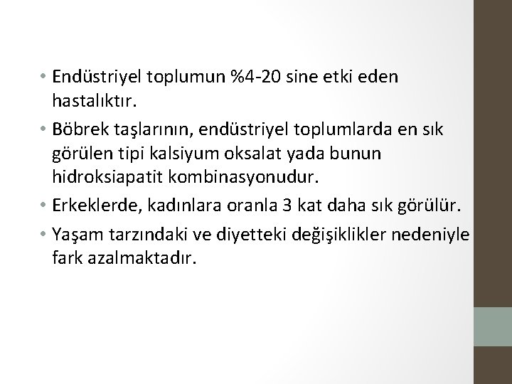  • Endüstriyel toplumun %4 -20 sine etki eden hastalıktır. • Böbrek taşlarının, endüstriyel