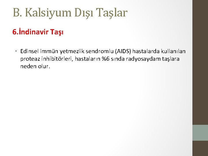 B. Kalsiyum Dışı Taşlar 6. İndinavir Taşı • Edinsel immün yetmezlik sendromlu (AIDS) hastalarda