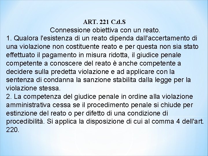 ART. 221 C. d. S Connessione obiettiva con un reato. 1. Qualora l'esistenza di