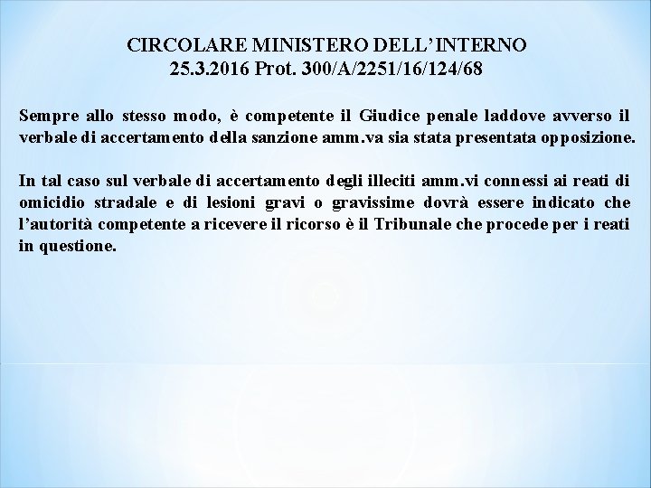 CIRCOLARE MINISTERO DELL’INTERNO 25. 3. 2016 Prot. 300/A/2251/16/124/68 Sempre allo stesso modo, è competente