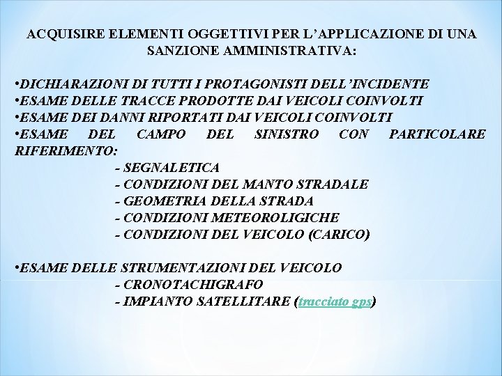 ACQUISIRE ELEMENTI OGGETTIVI PER L’APPLICAZIONE DI UNA SANZIONE AMMINISTRATIVA: • DICHIARAZIONI DI TUTTI I