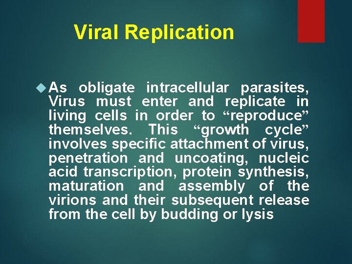 Viral Replication As obligate intracellular parasites, Virus must enter and replicate in living cells