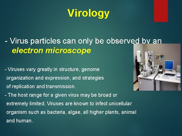 Virology - Virus particles can only be observed by an electron microscope - Viruses