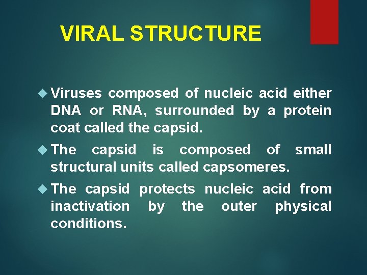 VIRAL STRUCTURE Viruses composed of nucleic acid either DNA or RNA, surrounded by a