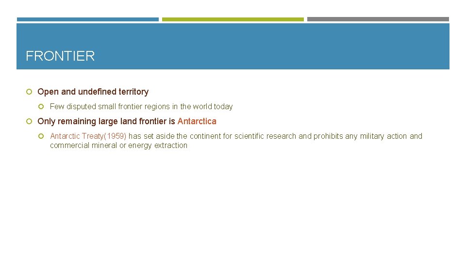 FRONTIER Open and undefined territory Few disputed small frontier regions in the world today