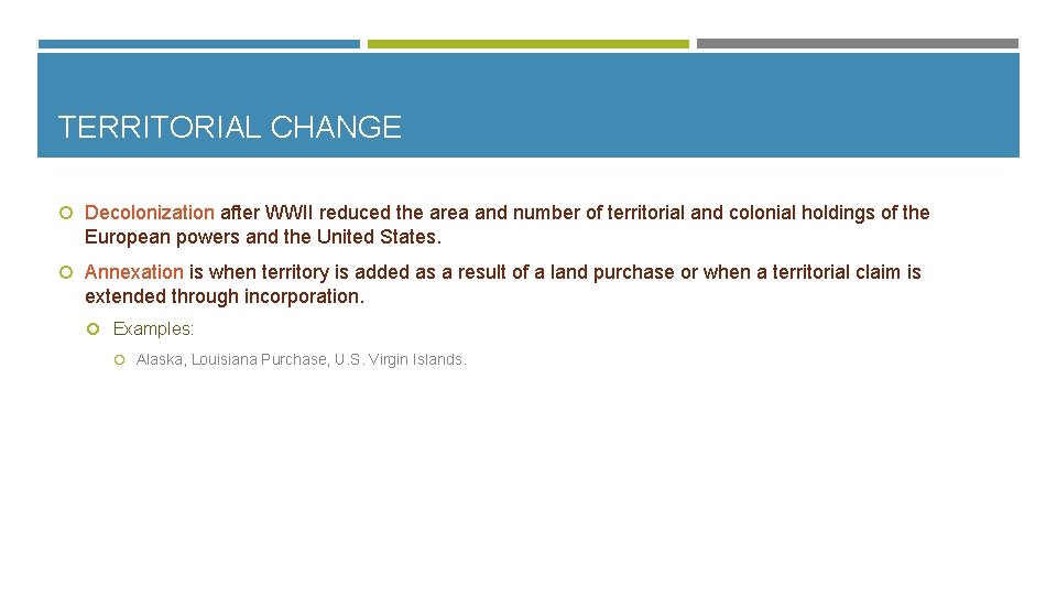 TERRITORIAL CHANGE Decolonization after WWII reduced the area and number of territorial and colonial