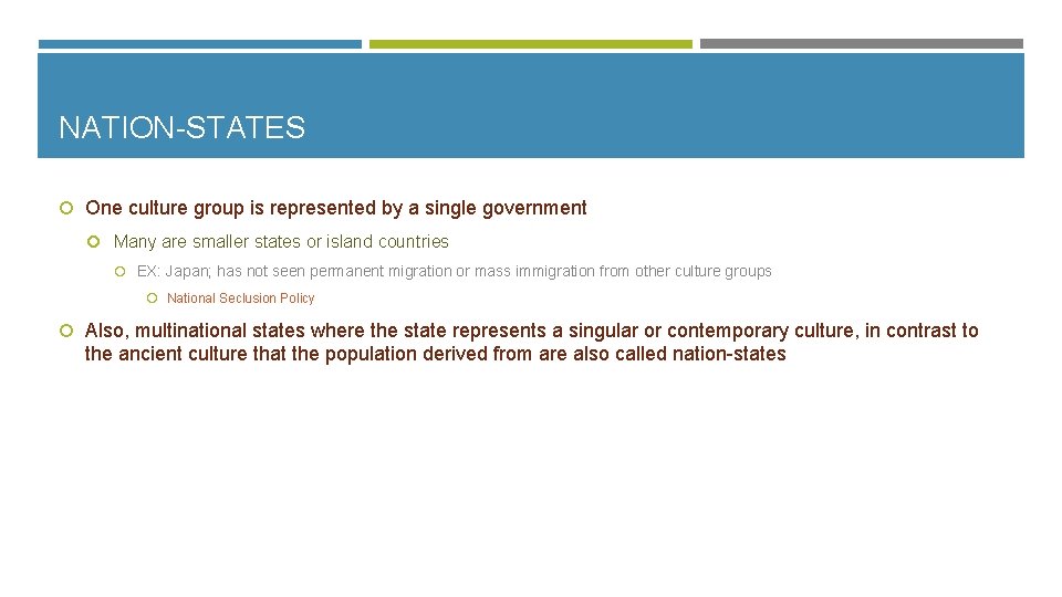 NATION-STATES One culture group is represented by a single government Many are smaller states