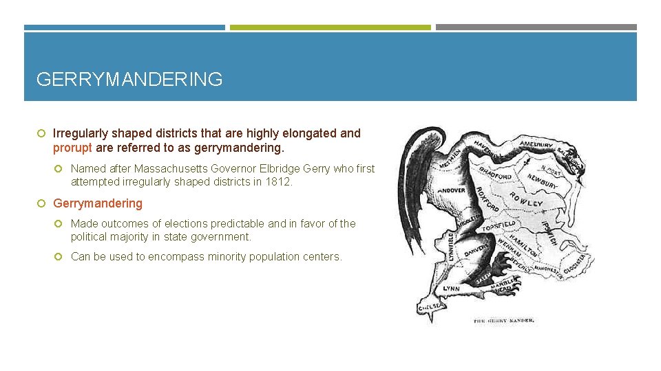 GERRYMANDERING Irregularly shaped districts that are highly elongated and prorupt are referred to as