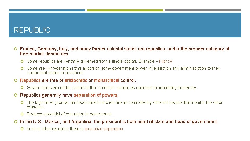 REPUBLIC France, Germany, Italy, and many former colonial states are republics, under the broader