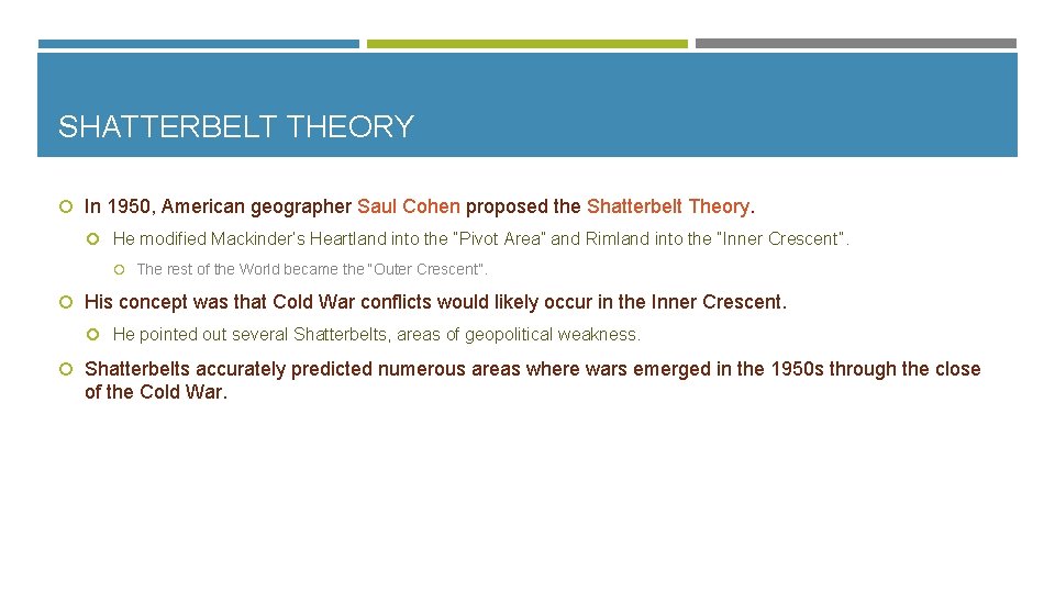 SHATTERBELT THEORY In 1950, American geographer Saul Cohen proposed the Shatterbelt Theory. He modified